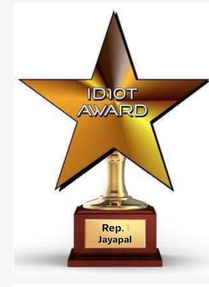 Congratulation <a href="/RepJayapal/">Rep. Pramila Jayapal</a> , you have won my idiot of the week award given out every Sunday .