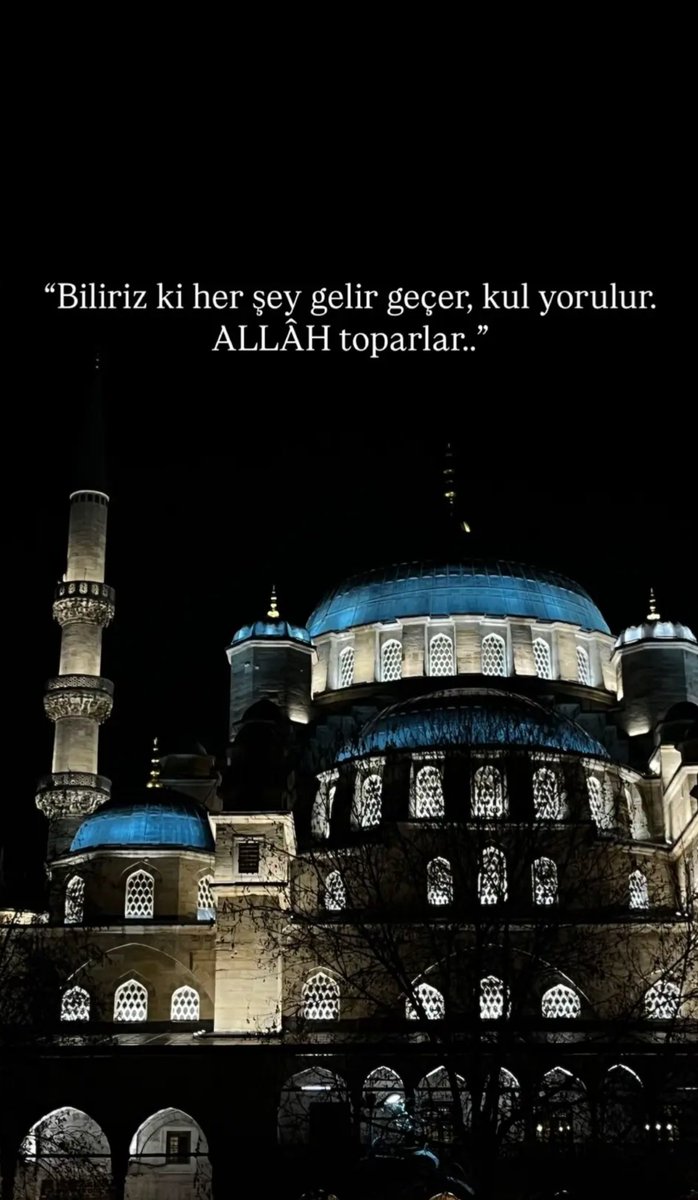 "Biliriz ki her şey gelir geçer,kul yorulur.
ALLAH toparlar.."
