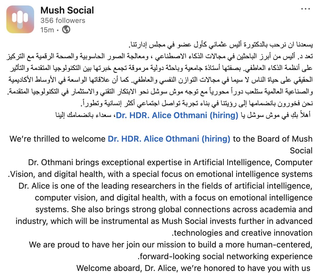 mush_app's tweet image. يسعدنا أن نعلن انضمام الدكتورة #_أليس إلى مجلس إدارتنا كأول عضو في المجلس! 

بخبرتها المتميزة في الذكاء الاصطناعي والصحة الرقمية، ستكون إضافة قيّمة لمسيرتنا نحو مستقبل أكثر ذكاءً وارتباطًا عاطفيًا.
أهلاً وسهلاً بكِ د. أليس في عائلة موش سوشل