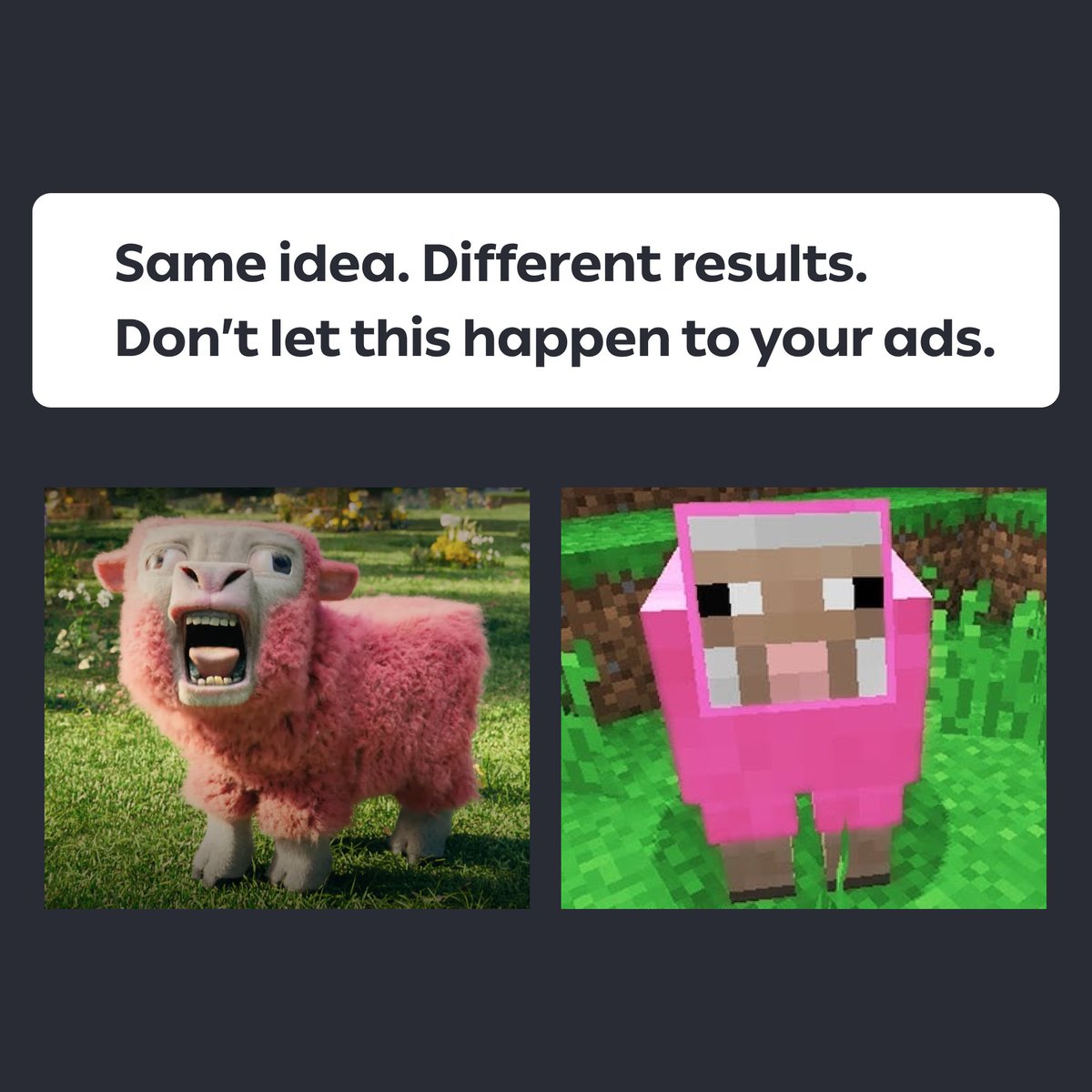 Same brief, different results—just ask Minecraft fans about the pink sheep 🐑
With Creatopy’s new ad campaign platform, your brand stays rare and consistent. No surprises.
#MinecraftMovie #Advertising #aitools