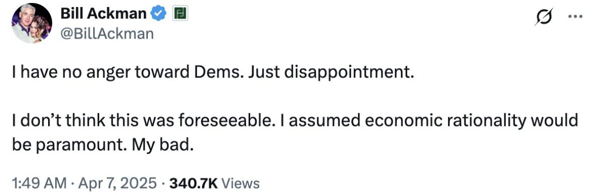 Donald Trump: I'm going to impose massive tariffs! 
Kamala Harris: Don't vote for that guy, he's going to impose massive tariffs. They'll crash the markets and kill the economy. 
Trump: I love massive tariffs so I'm doing it. 

Bill Ackman: Nobody could foresee massive tariffs.