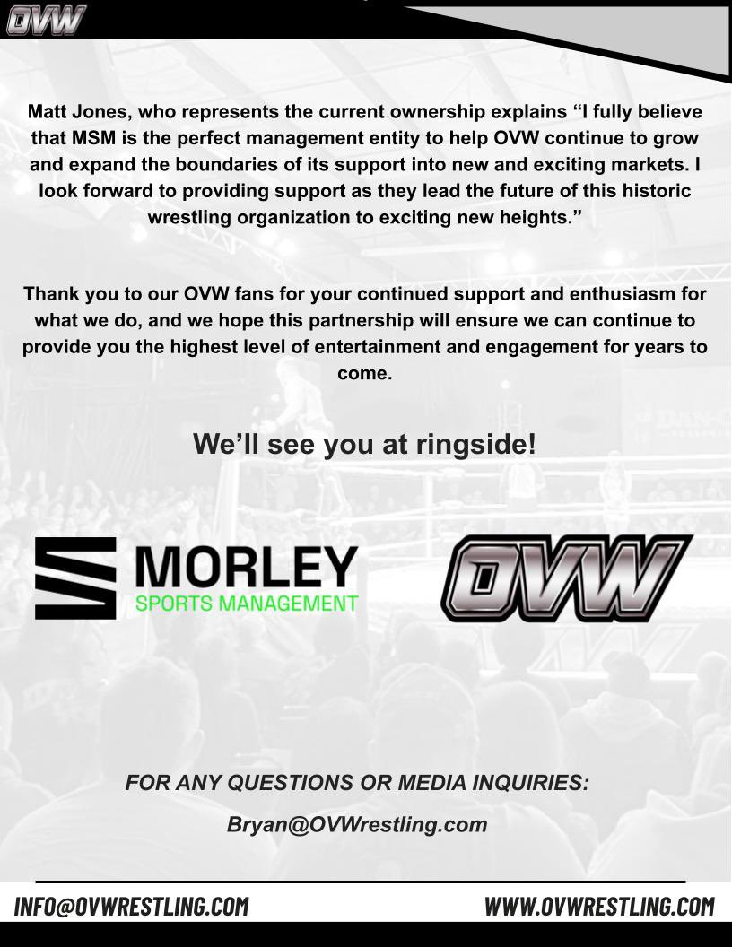 BREAKING NEWS: 

MORLEY SPORTS MANAGEMENT LIMITED has acquired OVW WRESTLING and will take over control of operations on MAY 1ST

Please see the below press release for details: