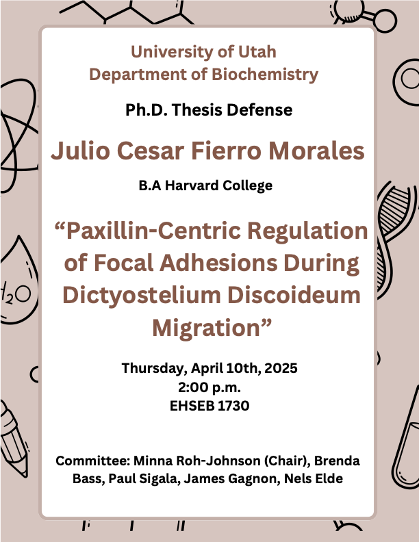 U of Utah Dept of Biochemistry (@uofubiochem) on Twitter photo On Thursday April 10, Julio Cesar Fierro Morales (<a href="/roh_johnson_lab/">Roh-Johnson</a> ) will defend his thesis entitled "Paxillin-Centric Regulation of Focal Adhesions During Dictyostelium Discodeum Migration" 2pm in HSEB 1730! On Thursday April 10, Julio Cesar Fierro Morales (<a href="/roh_johnson_lab/">Roh-Johnson</a> ) will defend his thesis entitled "Paxillin-Centric Regulation of Focal Adhesions During Dictyostelium Discodeum Migration" 2pm in HSEB 1730!