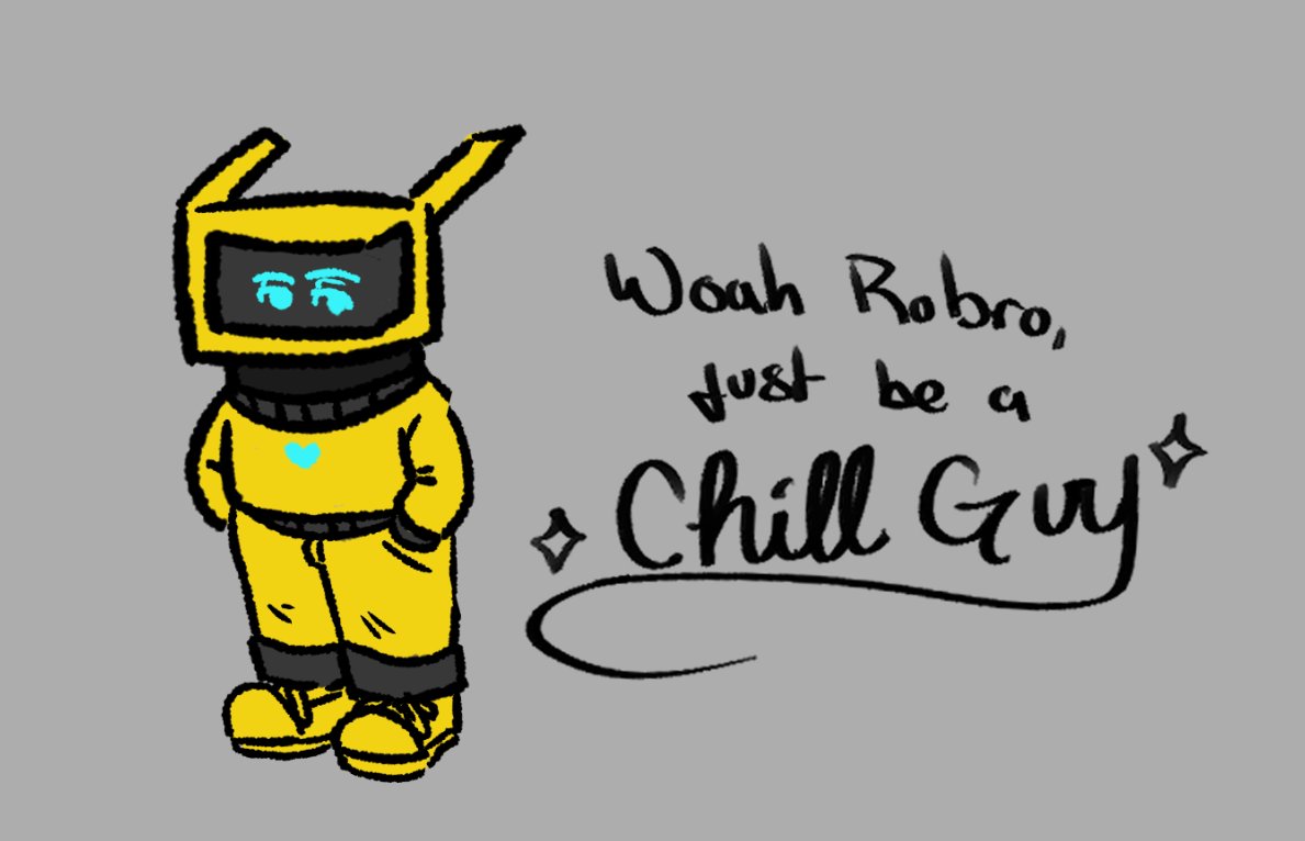 The chillest Brobot of them all

Credits goes to chaos_gremlen on Discord