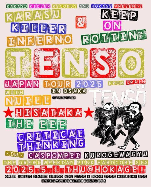 5/1(THU)<a href="/HOKAGE012/">Music Bar HOKAGE</a> 
KARASU KILLER RECORDS &amp; HOKAGE PRESENTS
[TENSO JAPAN TOUR 2025 IN OSAKA]

TENSO(Spain)
NUILL(Hiroshima)
★HISATAKA★
THE EEE
CRITICAL THINKING

-DJ-
CASPOMPEI
黒毛和牛

OPEN 18:30/START 19:00
ADV ￥2400/DOOR ￥3000
+1DRINK ￥600