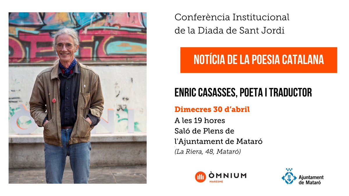 El poeta Enric Casasses oferirà la Conferència Institucional de Sant Jordi organitzada per Òmnium Maresme i l’Ajuntament de Mataró amb el títol “Notícia de la poesia catalana”.

📆Dimecres 30 d'abril a les 19 hores
📌Saló de Plens de l'Ajuntament de Mataró