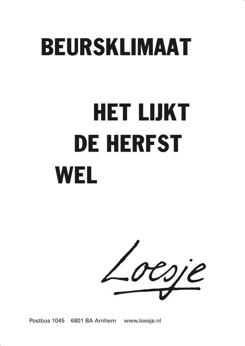 **              beursklimaat 

                            het lijkt 
                       de herfst 
                                    wel      **

#Loesje #BlackMonday