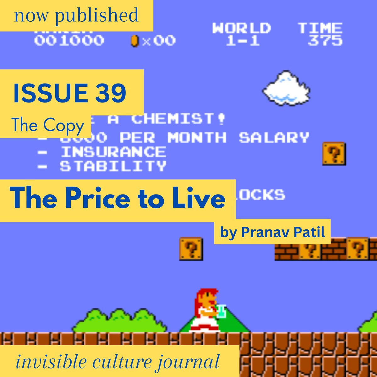 With The Price to Live, Pranav Patil imitates Nintendo’s 1985 game Super Mario Bros. to critique privatized healthcare and its cost to human life. Check out the latest issue here: invisibleculturejournal.com/issue-39-toc