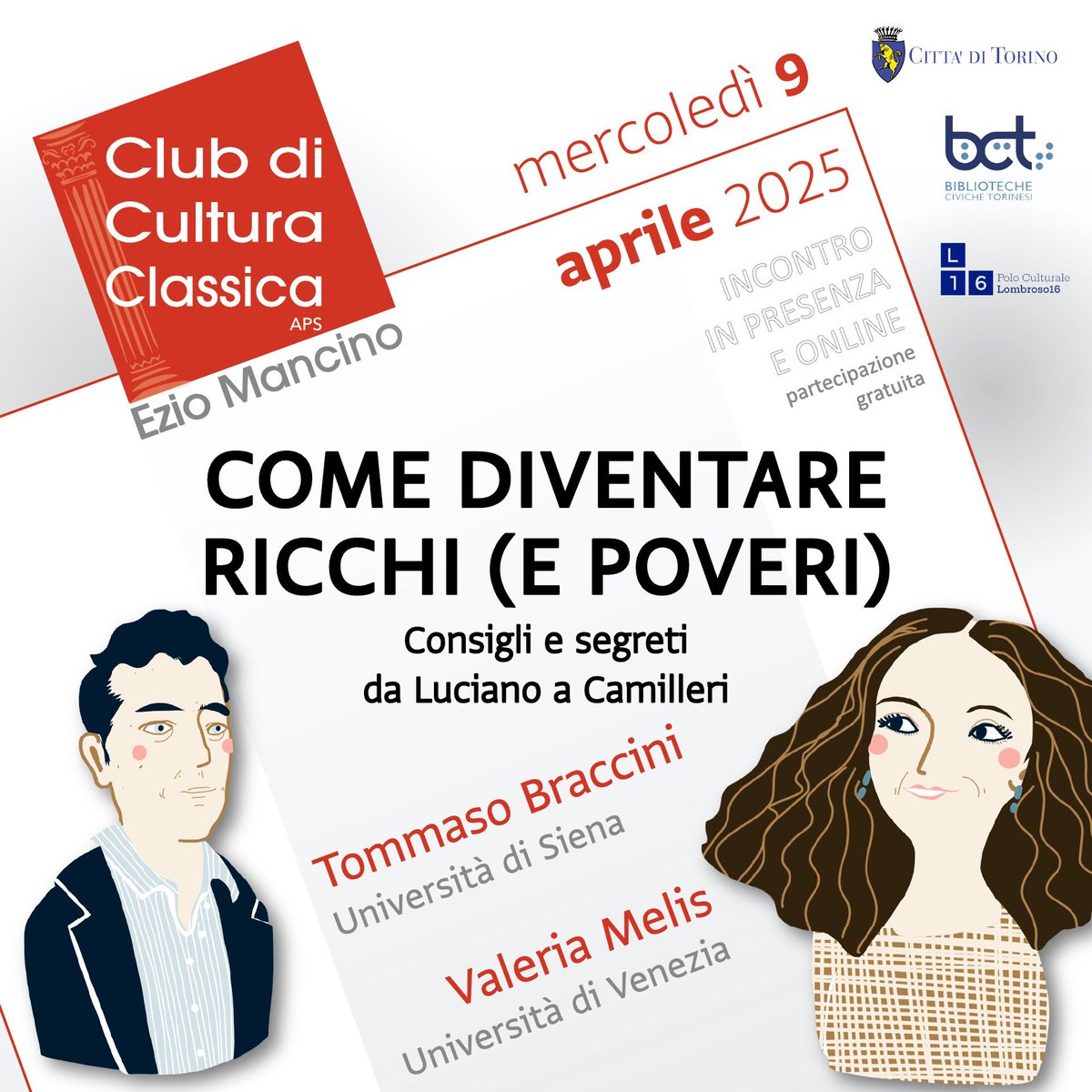 COME DIVENTARE RICCHI (E POVERI)
Consigli e segreti da Luciano a Camilleri

Mercoledì 9 aprile 2025, ore 18, l’incontro con Tommaso Braccini e Valeria Melis.

#CompagniDiClassici
