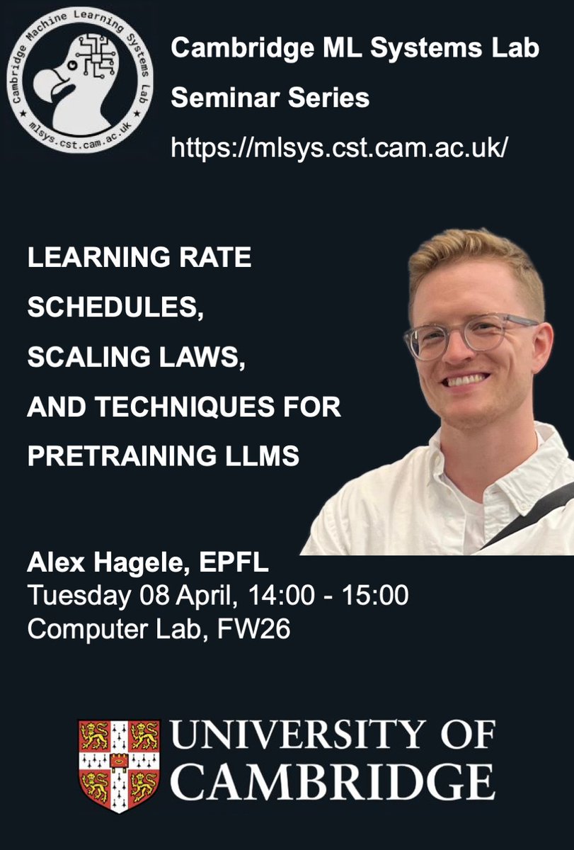 Join us for the next Cambridge ML Systems Seminar:
Alexander Hägele (<a href="/EPFL/">EPFL</a>) on "Learning Rate Schedules, Scaling Laws, and Techniques for Pretraining LLMs"

📍 <a href="/Cambridge_CL/">Cambridge Computer Science</a>, FW26
🕒 Tue 08 April, 14:00–15:00

Featuring new results from his recent NeurIPS spotlight.