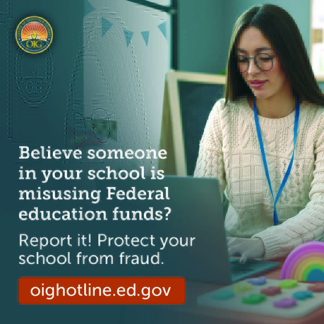 Be a voice for America’s students! Report wrongdoing involving Federal education funds to the OIG. Learn more: oig.ed.gov/oig-hotline