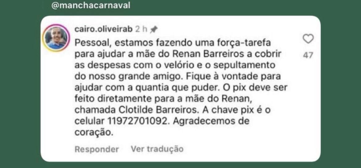Pessoal, estão fazendo uma vaquinha para ajudar a mãe do Renan com os custos do velório e sepultamento. 

Quem puder ajudar. Não é um valor barato e toda ajuda é bem-vinda. O pix é feito diretamente para mãe dele: 11972701092 - Clotilde Barreiros