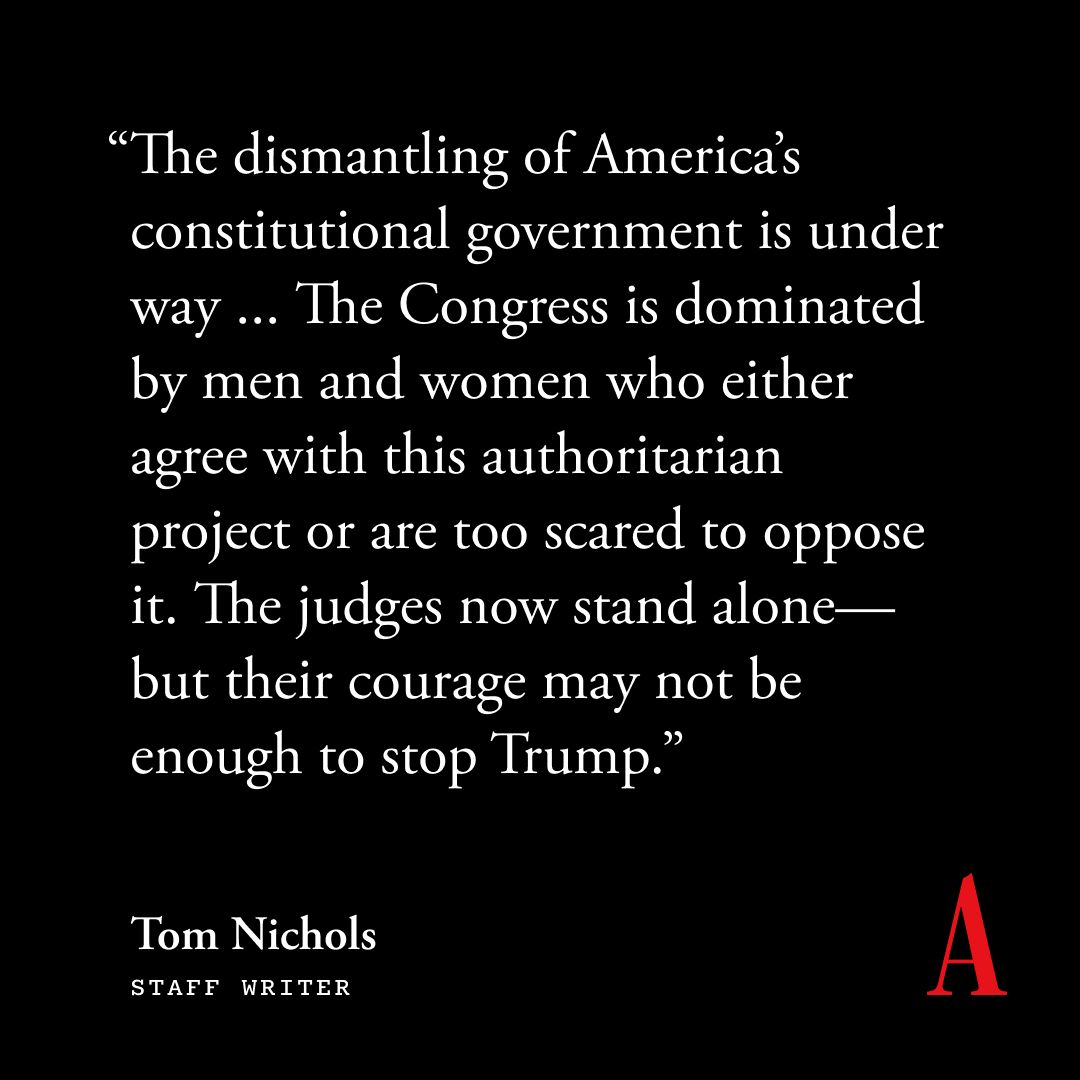 TheAtlantic's tweet image. “The dismantling of America’s constitutional government is under way,” @RadioFreeTom writes. “The judges now stand alone—but their courage may not be enough to stop Trump.” theatln.tc/boPIDyuf