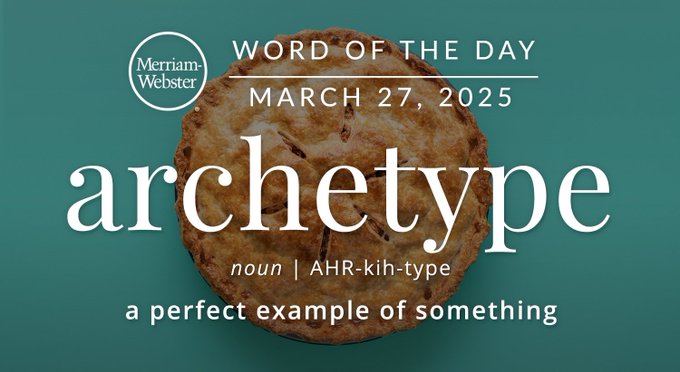 Merriam-Webster Word of the Day March 27, 2025 'archetype' noun | AHR-kih-type "a perfect example of something" Background Image: an apple pie 