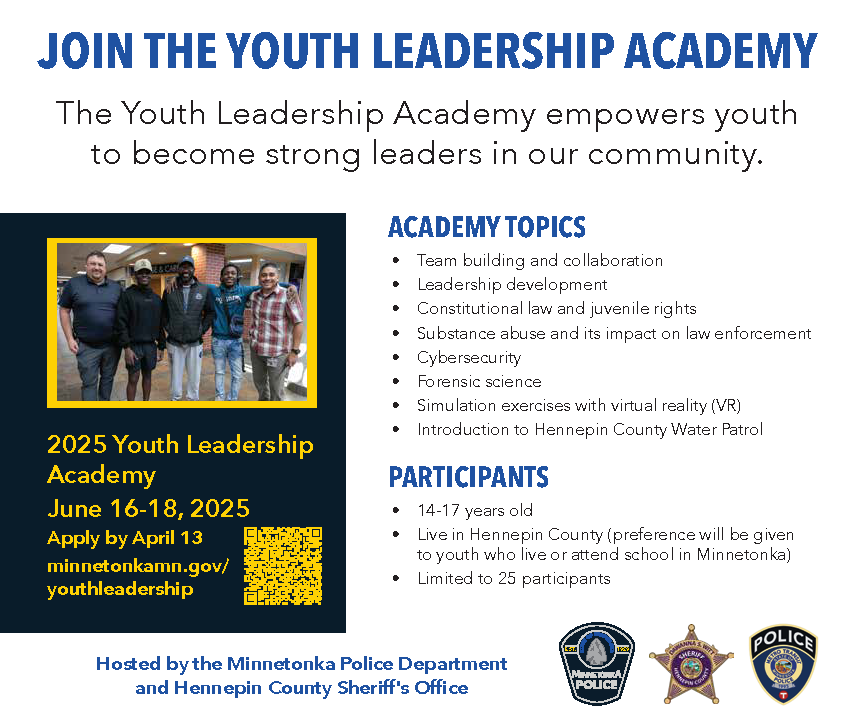 Applications for the Minnetonka Police Department's Youth Leadership Academy are now open.

This free summer program offers a behind-the-scenes look at law enforcement and leadership training.

Applications are due April 13. Apply today at
minnetonkamn.gov/government/dep…