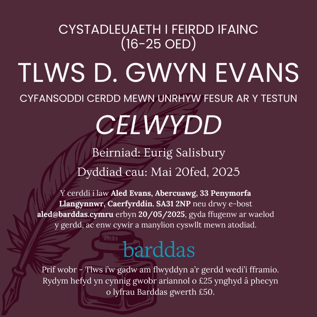 Barddas (@trydarbarddas) on Twitter photo ✨At sylw beirdd ifainc 16-25 mlwydd oed✨
✍🏻 Tlws D. Gwyn Evans - Cyfansoddi cerdd mewn unrhyw fesur ar y testun Celwydd ✍🏻
Y cerddi i law Aled Evans, Abercuawg, 33 Penymorfa Llangynnwr, Caerfyrddin. SA31 2NP
neu drwy e-bost aled@barddas.cymru.
Pob lwc! 🍀 ✨At sylw beirdd ifainc 16-25 mlwydd oed✨
✍🏻 Tlws D. Gwyn Evans - Cyfansoddi cerdd mewn unrhyw fesur ar y testun Celwydd ✍🏻
Y cerddi i law Aled Evans, Abercuawg, 33 Penymorfa Llangynnwr, Caerfyrddin. SA31 2NP
neu drwy e-bost aled@barddas.cymru.
Pob lwc! 🍀