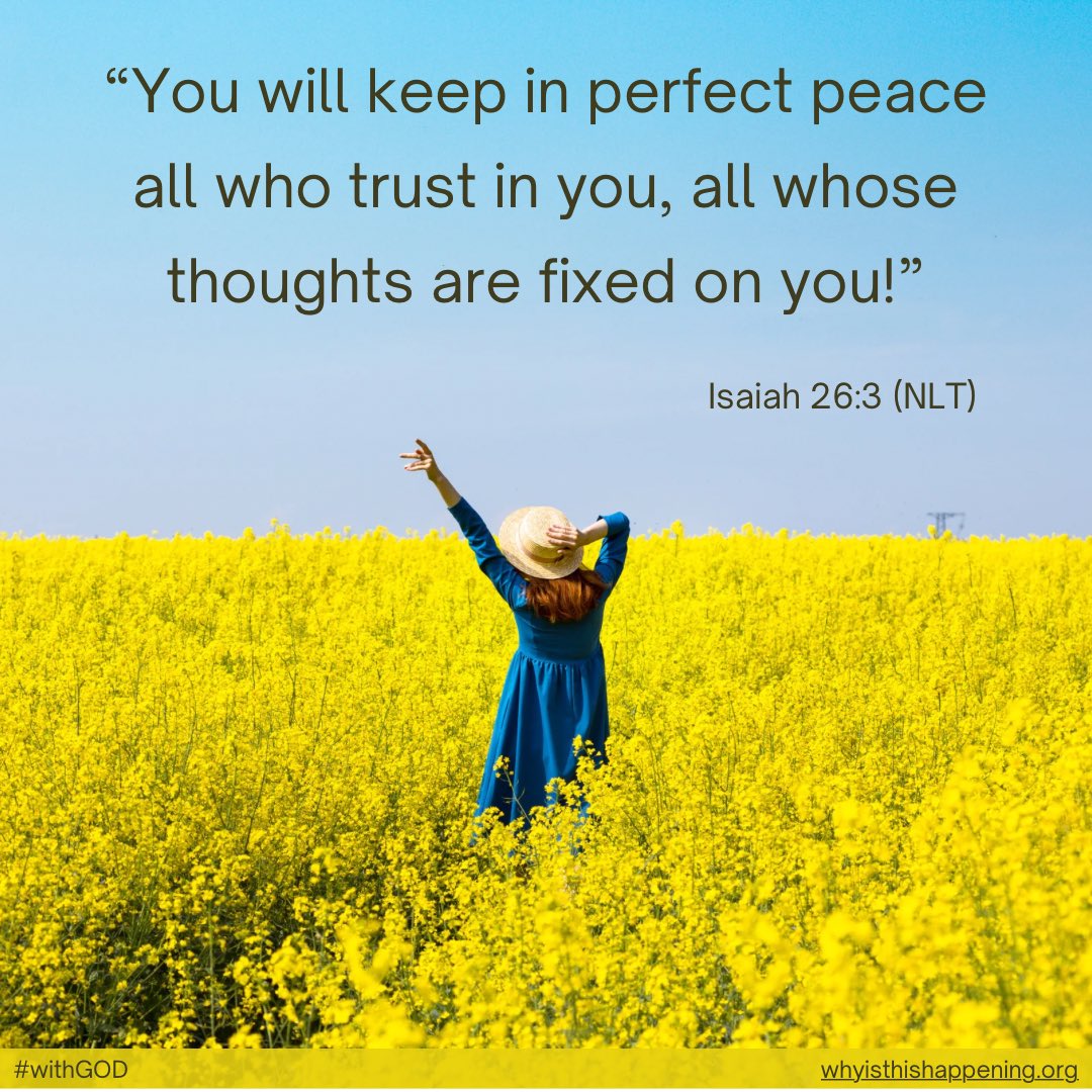 “You will keep in perfect peace all who trust in you, all whose thoughts are fixed on you!”
Isaiah 26:3 (NLT)

#withGOD #whyisthishappening #trustGOD #perfectpeace 
whyisthishappening.org/stories/