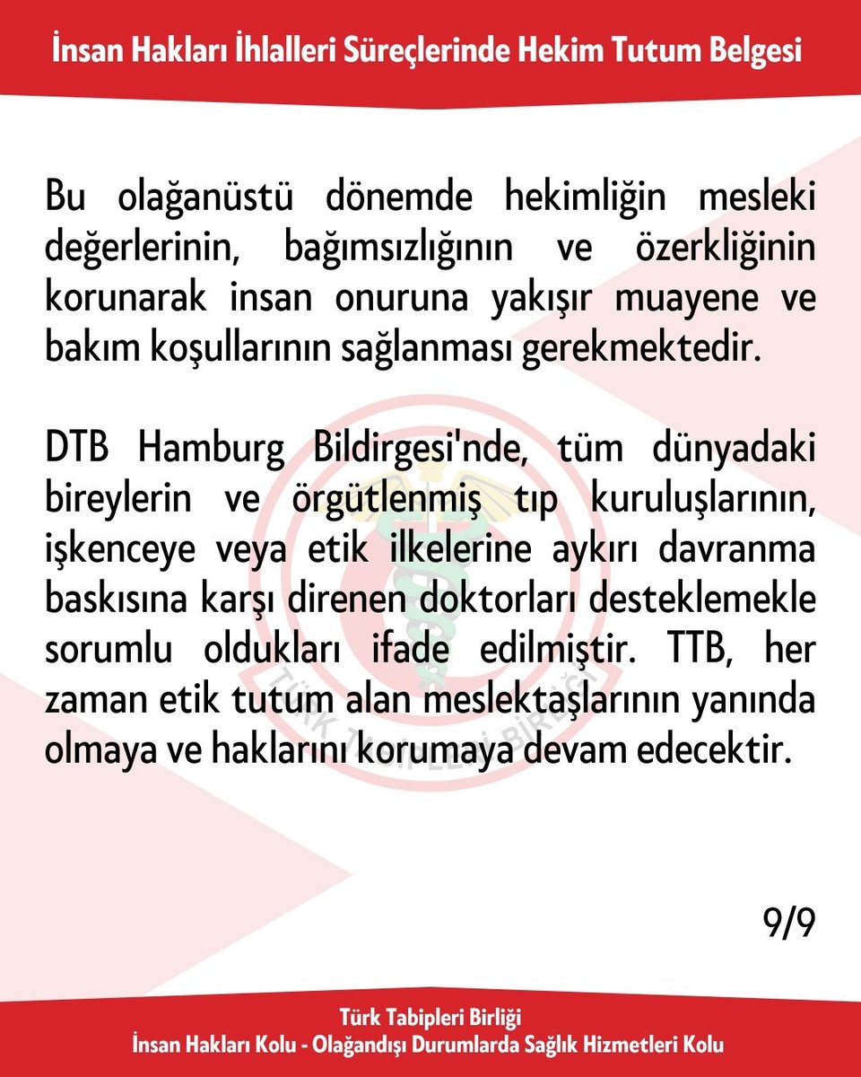 Bu olağanüstü dönemde hekimliğin mesleki değerlerinin, bağımsızlığının ve özerkliğinin korunarak insan onuruna yakışır muayene ve bakım koşullarının sağlanması gerekmektedir.

DTB Hamburg Bildirgesi'nde, tüm dünyadaki bireylerin ve örgütlenmiş tıp kuruluşlarının, işkenceye veya