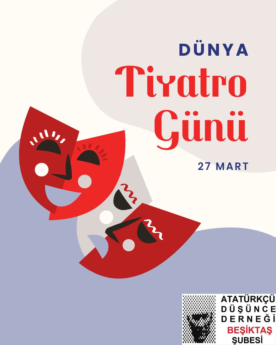 Dünya Tiyatro Günü Kutlu Olsun.
Atatürkçü Düşünce Derneği Beşiktaş Şubesi 

Sanatsız kalan bir milletin hayat damarlarından birisi kopmuş demektir. 
Mustafa Kemal ATATÜRK
