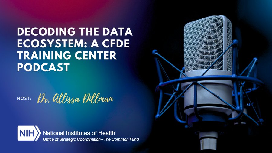 Card with NIH Common Fund logo and an image of a microphone. Text reads: Decoding the Data Ecosystem: A CFDE Training Center Podcast. Host: Dr. Allissa Dillman.
