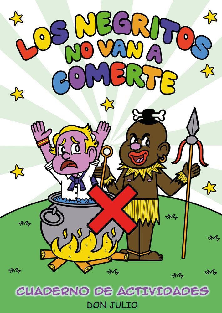🔸LOS NEGRITOS NO VAN A COMERTE, de Don Julio.

Tras el éxito de SER FASCISTA ESTÁ MAL (8 ed.) y EL NIÑO JESÚS NO ODIA A LOS MARIQUITAS (3 ed.), Don Julio presenta un nuevo fascículo para adultos con el que podrás explicarle a cualquier cenutrio que ser xenófobo está mal.