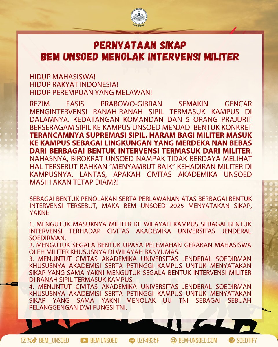 [PERNYATAAN SIKAP
BEM UNSOED MENOLAK INTERVENSI MILITER]

Hidup Mahasiswa! 
Hidup Rakyat Indonesia!
Hidup Perempuan yang Melawan!

Rezim fasis Prabowo-Gibran semakin gencar mengintervensi ranah-ranah sipil termasuk kampus di dalamnya. Kedatangan Komandan dan 5 orang prajurit