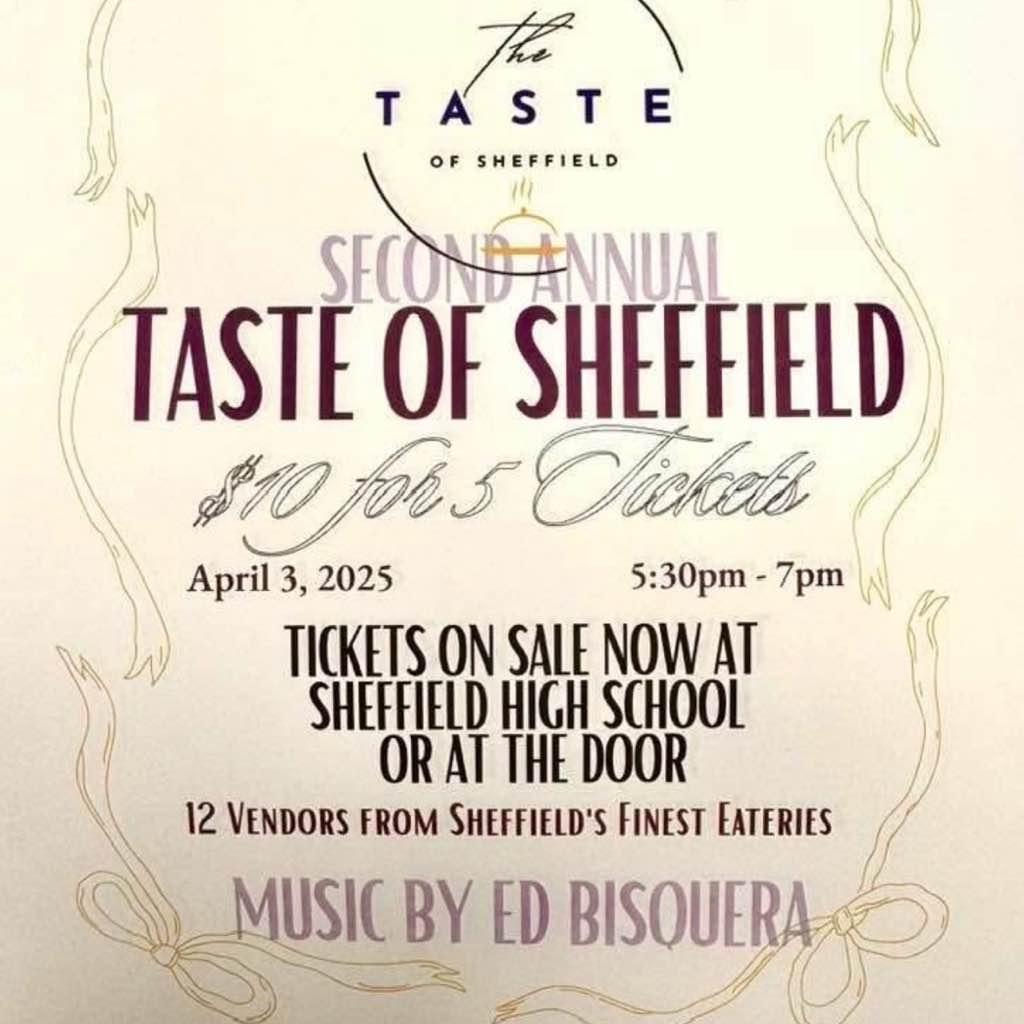 Sheffield Community,  there are only a few days to purchase tickets for the  2nd Annual Taste of Sheffield. We look forward to great food and music by Ed Bisquera Music on April 3rd.
