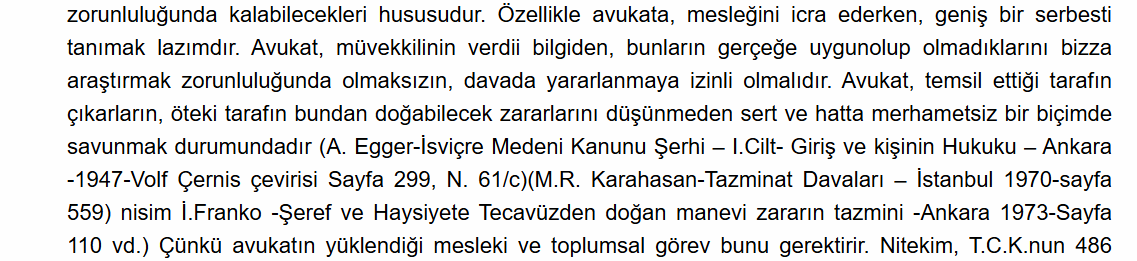 Yargıtay bundan yarım asır önce avukatlığa ilişkin şahane değerlendirmeler içeren kararı:

YARGITAY 4. HD.
1974/1160 E.
1975/5782 K.
KT: 02/05/1975

"Çünkü avukatın yüklendiği mesleki ve toplumsal görev bunu gerektirir."
