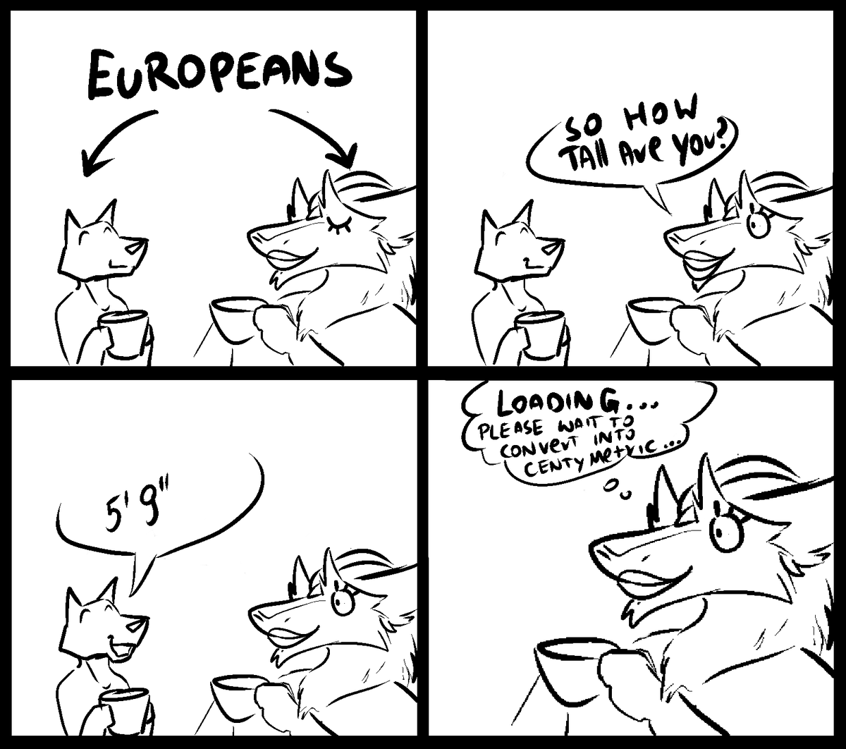 Whenever I talk with Online Friends who are From Europeans, they do always tell in American system way instead European system like I do. why they do always? 

had to google it everytime for convert Feet into centimetre 😭