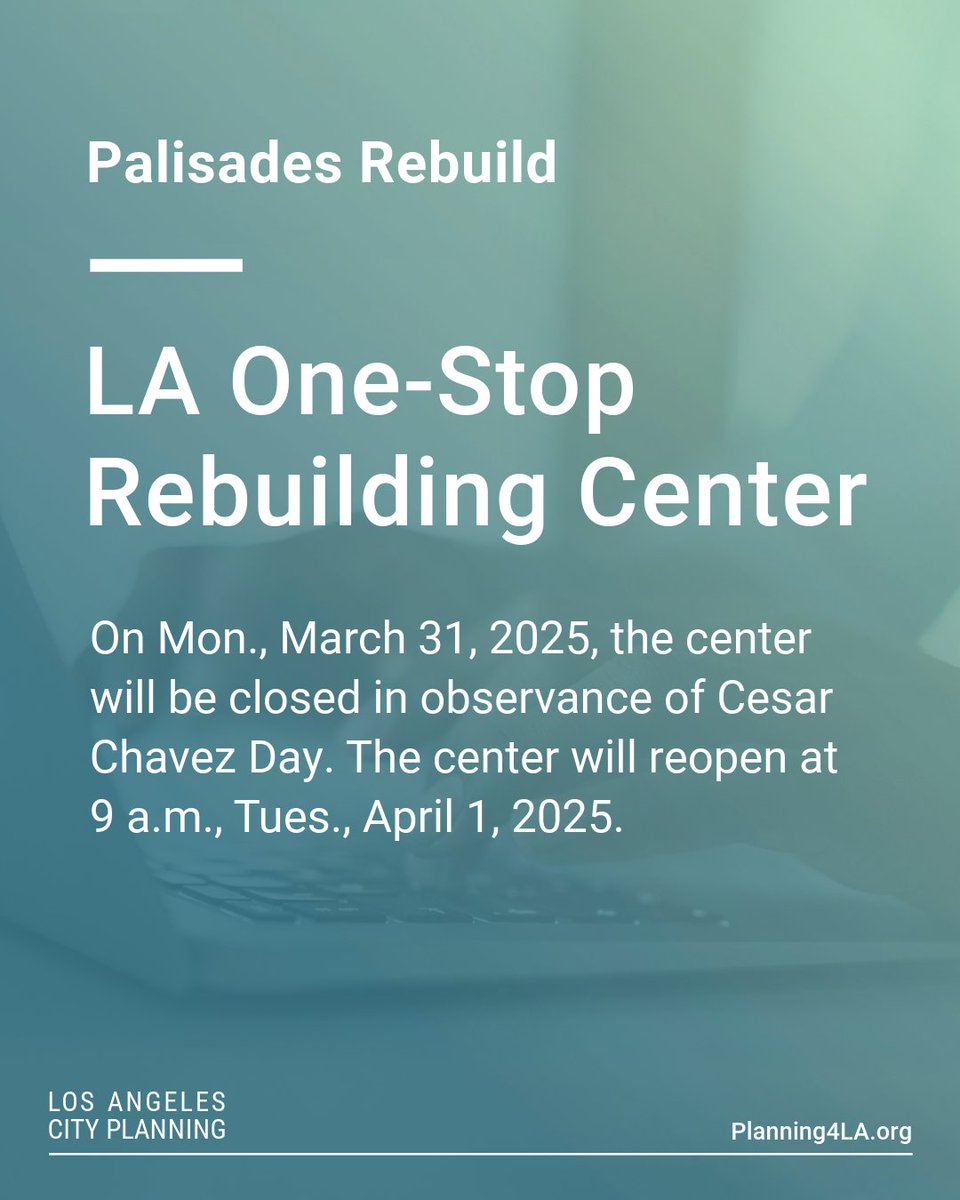 Los Angeles City Planning (@planning4la) on Twitter photo The LA One-Stop Rebuilding Center, located at 1828 Sawtelle Blvd., Los Angeles, 90025. will be closed on Mon. March 31, 2025, in observance of Cesar Chavez Day.
Affected residents with City Planning questions can reach out to Planning.PalisadesRebuild@lacity.org. The LA One-Stop Rebuilding Center, located at 1828 Sawtelle Blvd., Los Angeles, 90025. will be closed on Mon. March 31, 2025, in observance of Cesar Chavez Day.
Affected residents with City Planning questions can reach out to Planning.PalisadesRebuild@lacity.org.