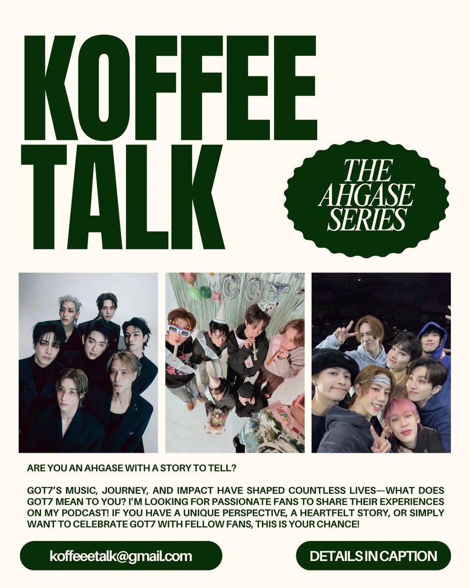 Koffee Talk ☕️🎙️ (@koffeetalk_) on Twitter photo Are you an Ahgase with a story to tell?
How to Apply:
📩 Email koffeeetalk@gmail.com with your answer to: What does GOT7 mean to you?
📅 Deadline: April 23rd at 11:59 PM PST
🎙️ Must be comfortable being recorded.
-
-
-
-
#got7 #igot7 #ahgase #ahgase💚 #podcast #kpop #koffeetalk Are you an Ahgase with a story to tell?
How to Apply:
📩 Email koffeeetalk@gmail.com with your answer to: What does GOT7 mean to you?
📅 Deadline: April 23rd at 11:59 PM PST
🎙️ Must be comfortable being recorded.
-
-
-
-
#got7 #igot7 #ahgase #ahgase💚 #podcast #kpop #koffeetalk