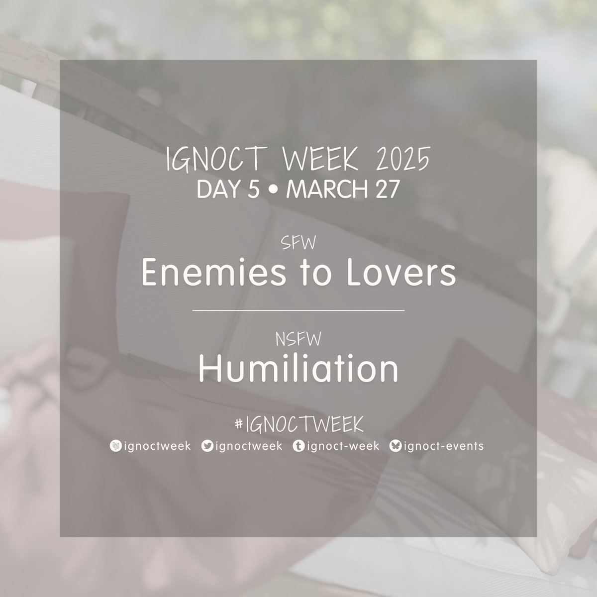 🌺 Ignoct Week: Day 5 🌺

SFW • Enemies to Lovers

NSFW • Humiliation

Don’t forget to tag this account or use #ignoctweek