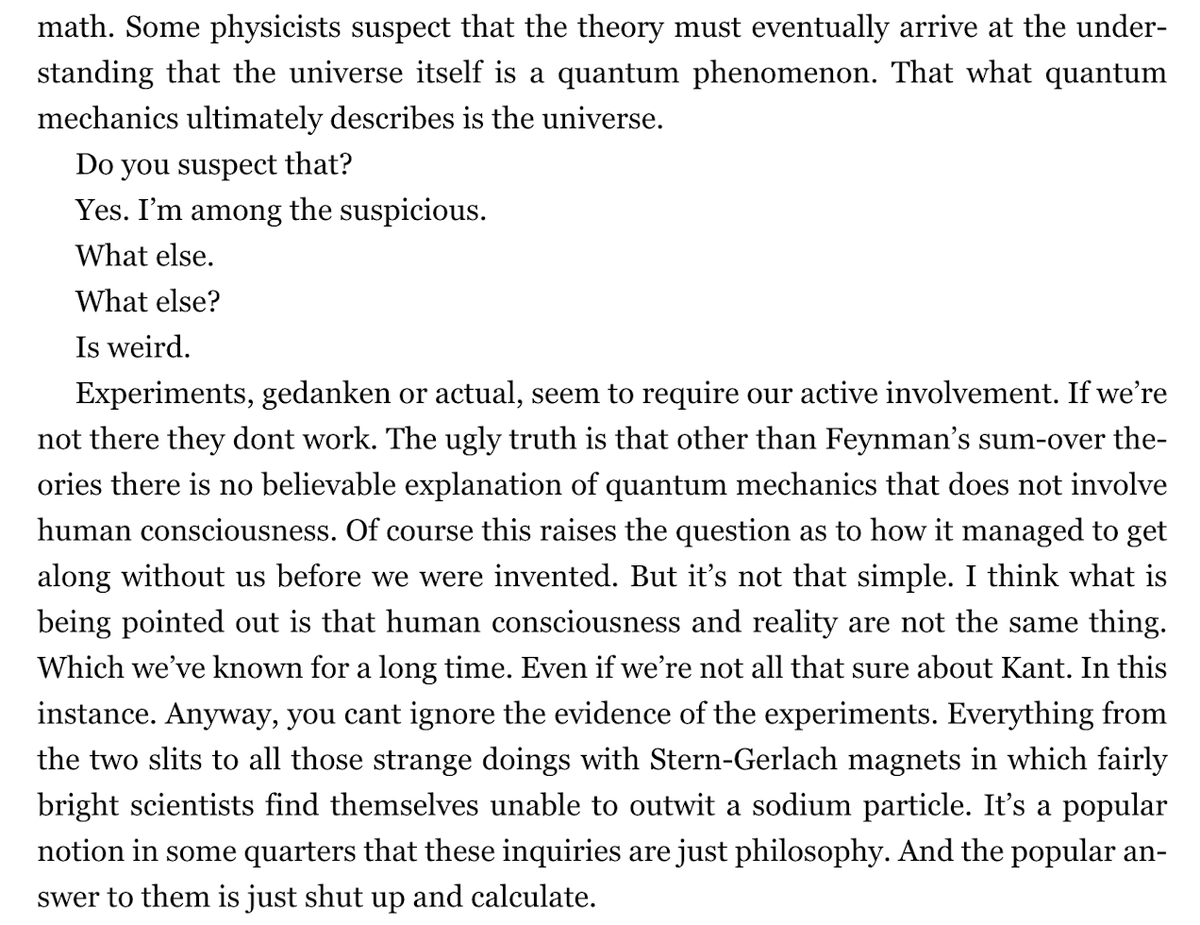 tractarian_'s tweet photo. Is consciousness a quantum phenomenon?

"...there is no believable explanation of quantum mechanics that does not involve human consciousness. Of course this raises the question as to how it managed to get along without us before we were invented." https://t.co/TAb4nf67q4