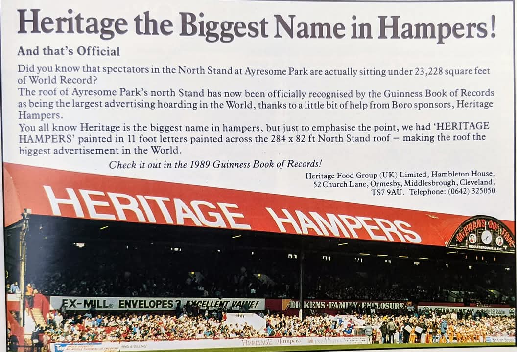 Heritage (Hampers) record breakers at Ayresome Park.

Middlesbrough FC's North Stand roof was recognised in the 1989 Guinness World Records as the largest advertising hoarding in the World!