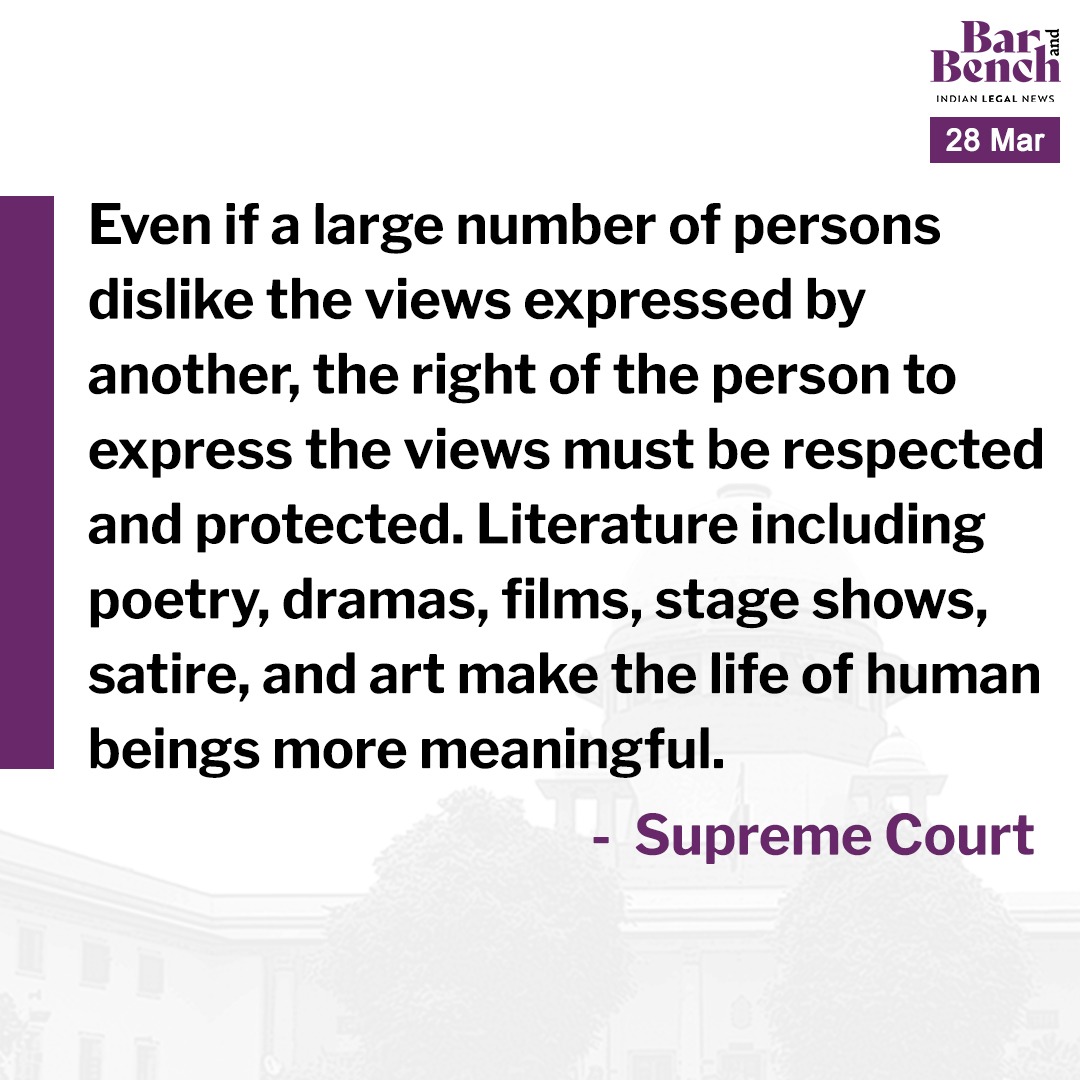 Even if a large number of persons dislike the views expressed by another, the right of the person to express the views must be respected and protected. Literature including poetry, dramas, films, stage shows, satire, and art make the life of human beings more meaningful -