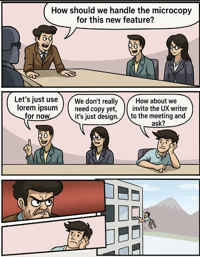 EVERY TIME. 
Guess who got thrown out the window?

Stop treating words like an afterthought.
Good UX starts with good conversations — and that means inviting your writers early.

#uxwriting #contentdesign #productdesign #microcopy #uxprocess