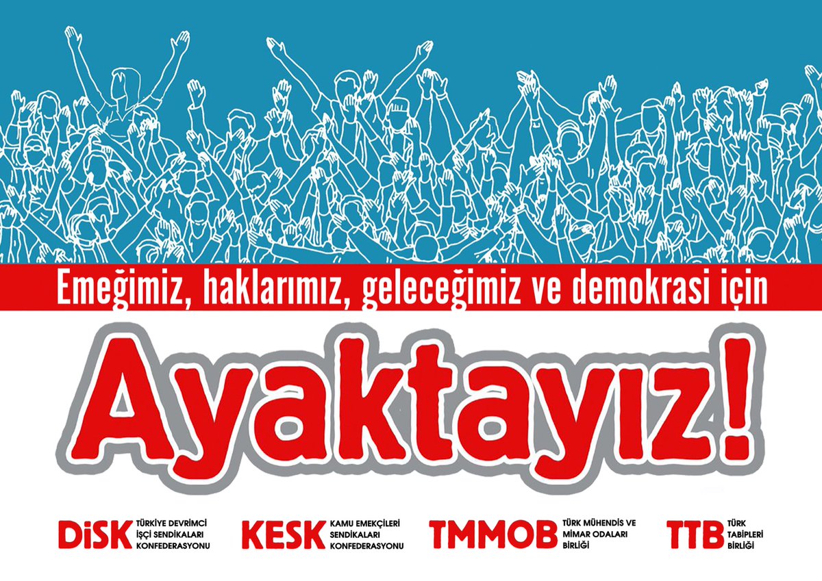 Emeğimiz, Haklarımız, Geleceğimiz ve Demokrasi İçin Ayaktayız!
