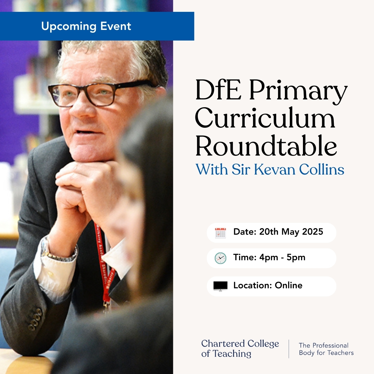 We're pleased that Sir Kevan Collins will be co-hosting our upcoming DfE Primary Curriculum Roundtable discussion.

If you'd like to join this discussion please register your interest here: chartered.pulse.ly/jrqzsitihy