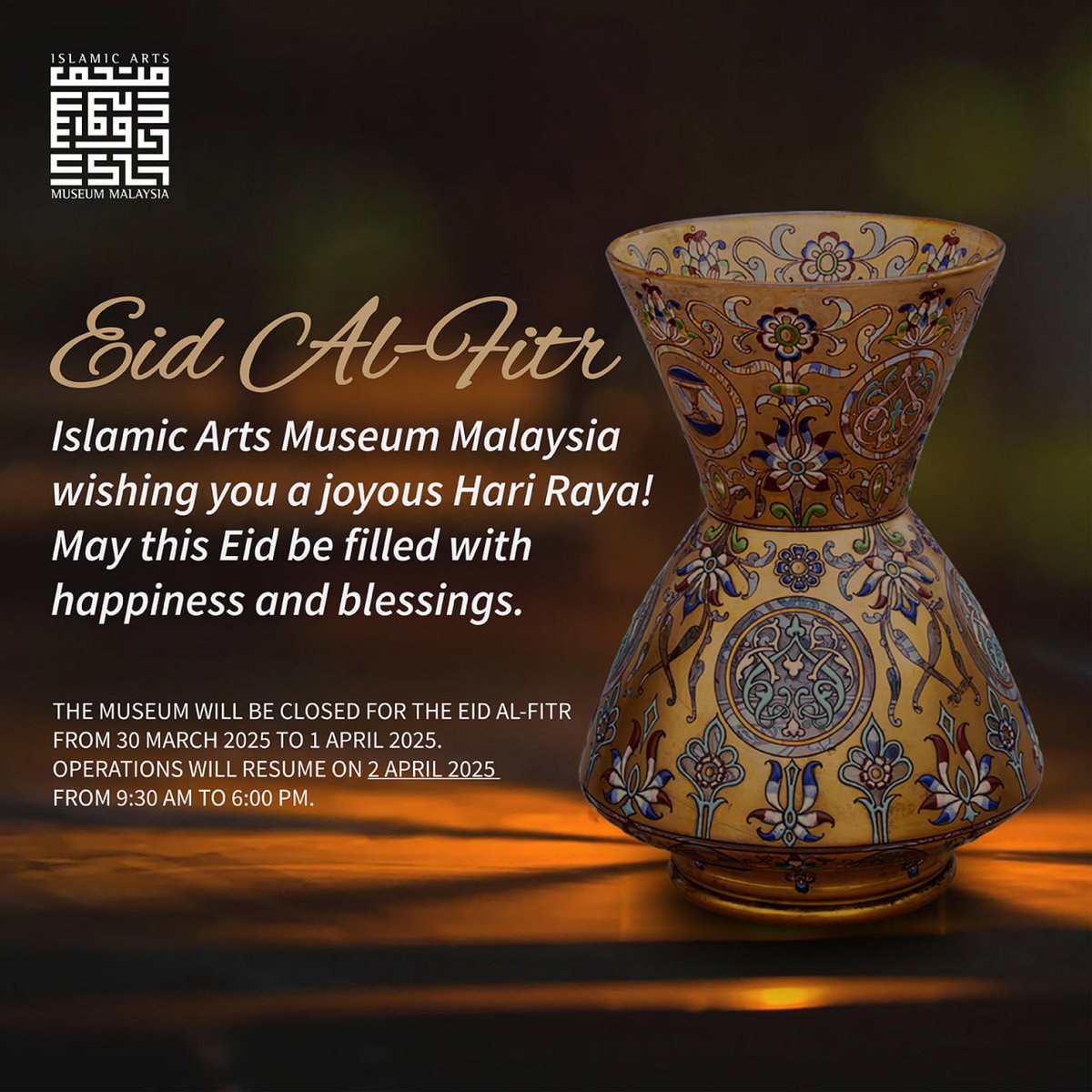 Eid Al-Fitr from IAMM!

We wish you a joyous and blessed Eid Al-Fitr filled with happiness, togetherness, and meaningful moments with your loved ones.

Please note that IAMM will be closed from 30 March to 1 April for the celebration of Hari Raya Aidilfitri.