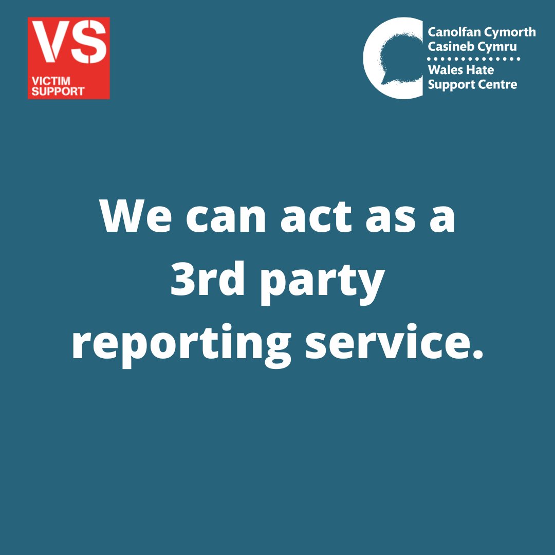 We know first-hand how daunting it can be to report a crime, which is why we can offer to do the reporting for you. Here at victim support, we have a 3rd party reporting service.

Our service is free, confidential, and independent from the Police.

#HateHurtsWales #SayNo2Hate