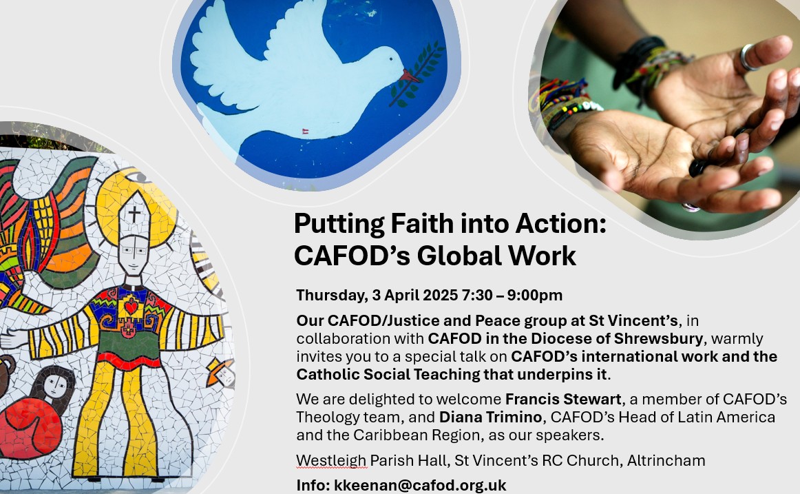 Join us at St Vincent's, Altrincham for a talk on CAFOD’s international work &amp; Catholic Social Teaching. Learn how your contributions make a difference &amp; how charitable love takes shape in real, tangible ways to support vulnerable communities around the world.