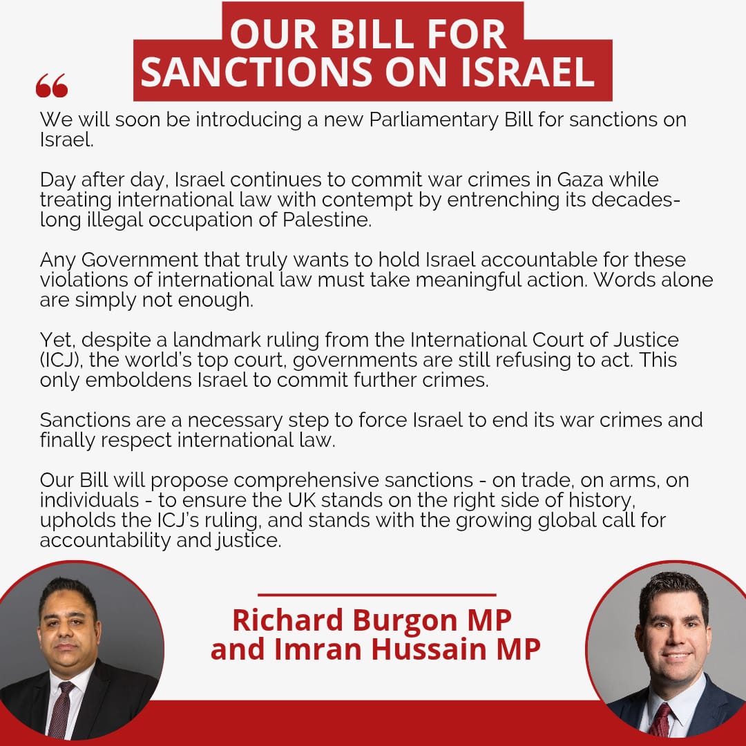 Richard Burgon MP (@richardburgon) on Twitter photo Israel continues to commit war crimes in Palestine and violate international law with impunity.
Words alone are not enough. We need real action from our Government to put a stop to this.
That’s why with <a href="/Imran_HussainMP/">Imran Hussain MP</a>, I'm bringing a Bill for comprehensive sanctions on Israel Israel continues to commit war crimes in Palestine and violate international law with impunity.
Words alone are not enough. We need real action from our Government to put a stop to this.
That’s why with <a href="/Imran_HussainMP/">Imran Hussain MP</a>, I'm bringing a Bill for comprehensive sanctions on Israel