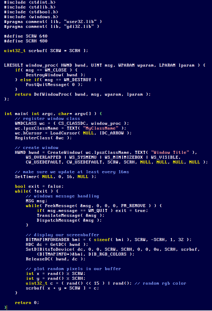 Mattias_G's tweet image. I thought I'd share this, for thos who'd like to try making a game without using a library, just with the windows win32 API directly.
This code here (link to it in reply) is probably the minimum needed to create a window and set up a screen buffer that you can plot pixels to