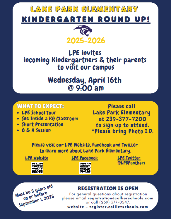 Our Kindergarten Round Up will be on April 16th at 9:00  am!  We can't wait to meet our incoming LPE Kindergarten Panthers!  Please join us if you have an incoming Kindergartener. 

Please call our front office at 239-377-7200 to sign up for this event.  <a href="/LPEPanthers/">Lake Park Elementary</a>