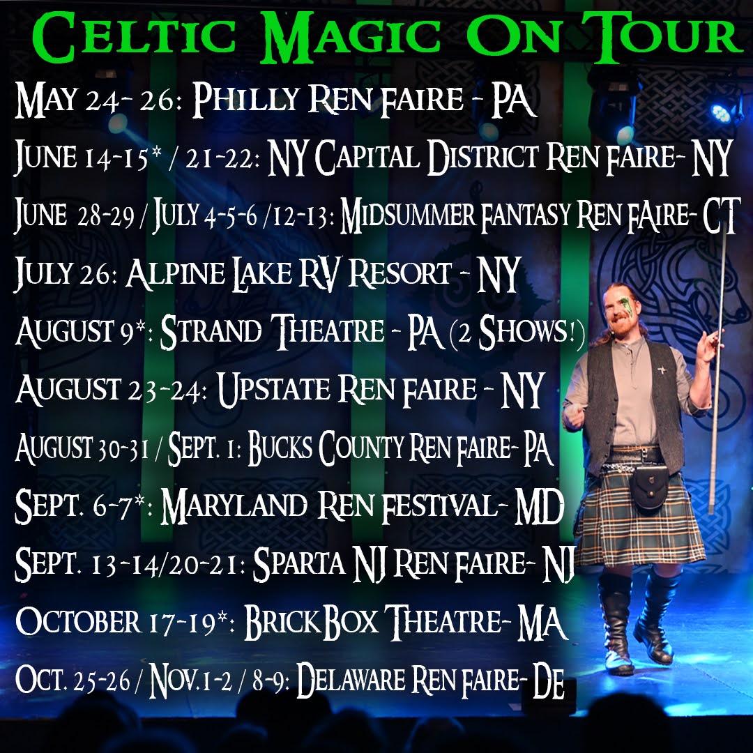 Here's where #CelticMagic is going to be so far. Any date with an asterisk is going to be our big illusion show, including doing illusions at the first weekend of the NY Capital District Ren Fest AND our triumphant return to the Maryland Ren Fest!