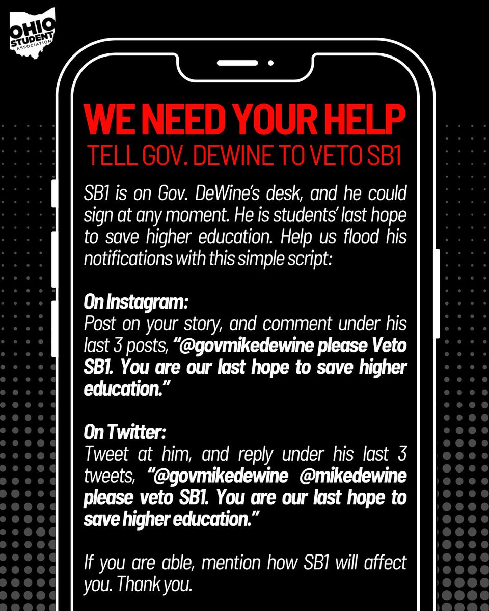 🚨WE NEED YOUR HELP🚨
Here and IG, tell Gov. DeWine to VETO SB1 with this simple script:  "@govmikedewine @mikedewine
please veto SB1. You are our last hope to save higher education."

Mention how SB1 will affect you if possible. Thank you.