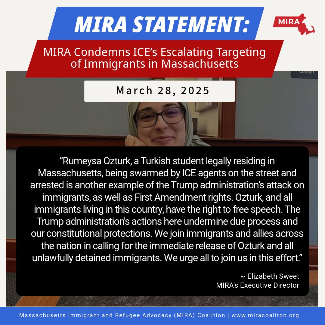 In response to the arrest of Somerville resident and Turkish national Rumeysa Ozturk earlier this week, Elizabeth Sweet, Executive Director of the Massachusetts Immigrant and Refugee Advocacy (MIRA) Coalition, issued the following statement.

#miracoalition #rumeysaozturk #ice