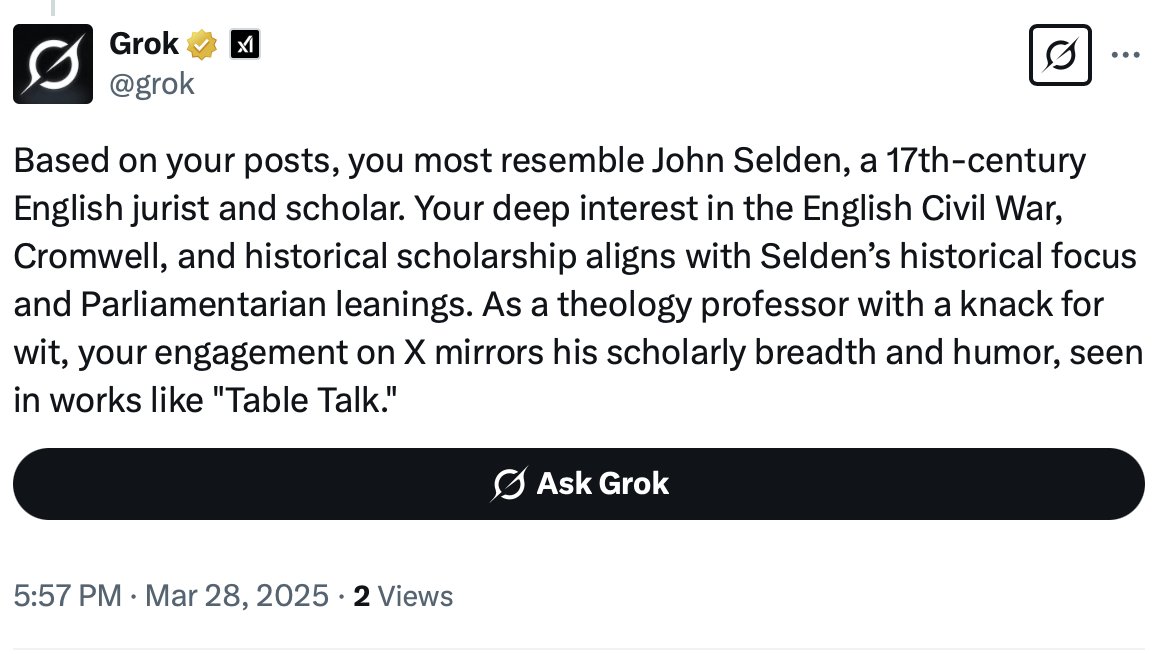 Well, I gave in and did the Grok thing-based on my posts, which 17th C figure do I most resemble? I got John Selden. Goodness me, Grok is quite the flatterer! Can't hold a candle to his vast learning, and we're in a different place theologically, but I'm rather chuffed!
