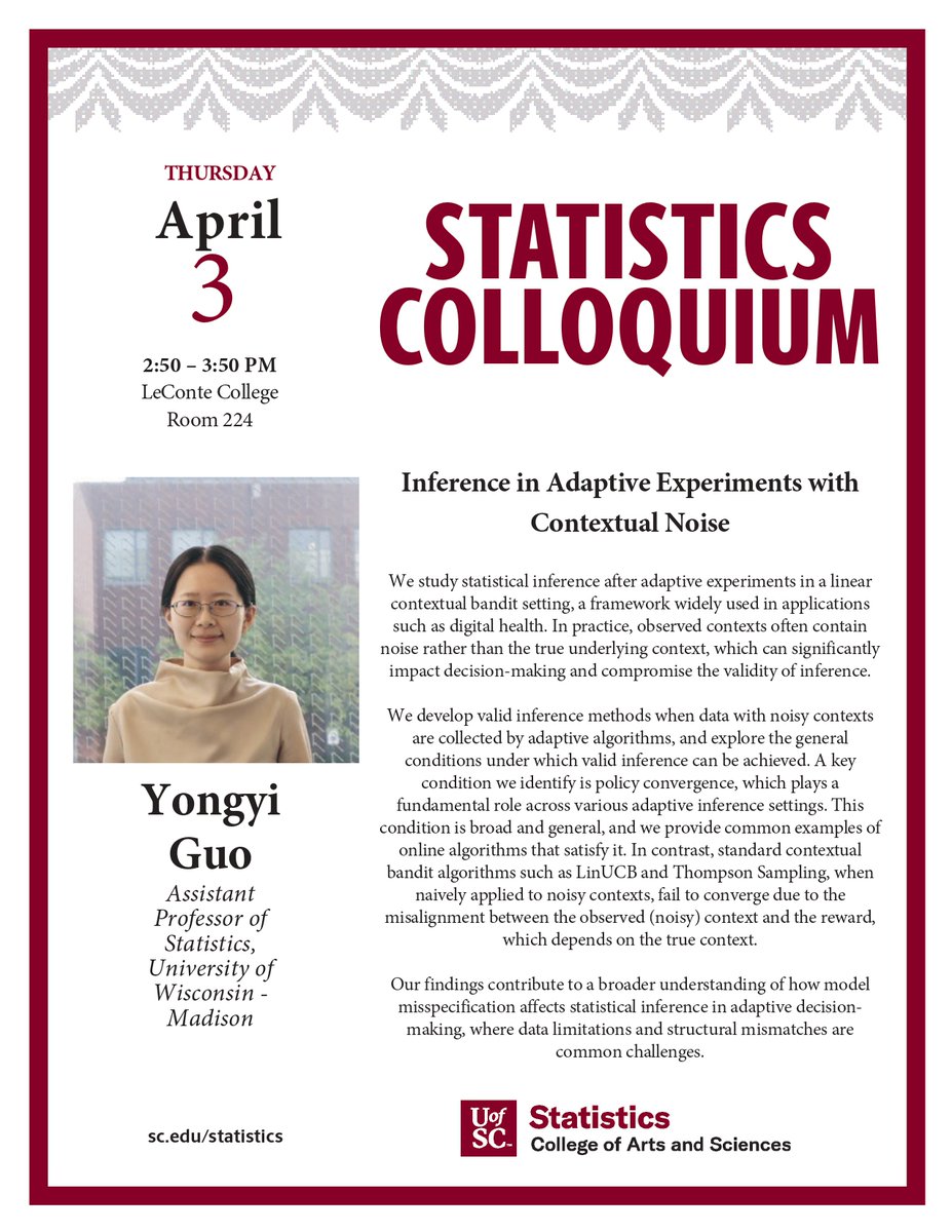 UofSC Statistics Department (@uofscstatistics) on Twitter photo Statistics colloquium next Thursday, April 3, at 2:50 PM in LeConte 224! We are excited to welcome Dr. Yongyi Guo from <a href="/UWMadisonSTATS/">UW–Madison Statistics</a> who will present her research, "Inference in Adaptive Experiments with Contextual Noise." Everyone is welcome to join us! Statistics colloquium next Thursday, April 3, at 2:50 PM in LeConte 224! We are excited to welcome Dr. Yongyi Guo from <a href="/UWMadisonSTATS/">UW–Madison Statistics</a> who will present her research, "Inference in Adaptive Experiments with Contextual Noise." Everyone is welcome to join us!