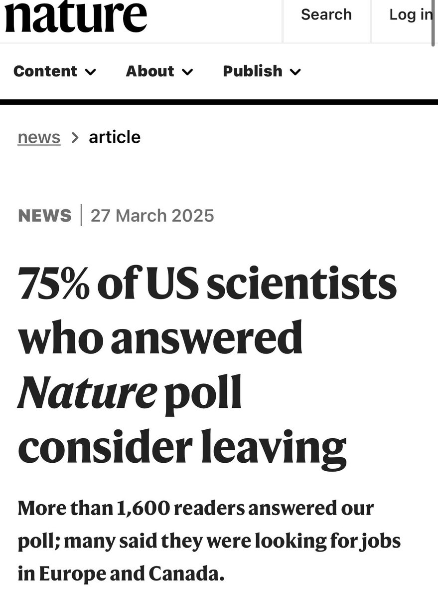 Do not underestimate the size of the brain drain - 75% of Scientists polled consider leaving - huge opportunity for other countries to take the lead - a terrinle unforced error by the US government  
nature.com/articles/d4158…